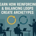 Learn How Reinforcing & Balancing Loops Create Archetypes